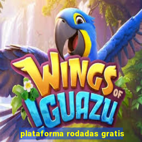 plataforma rodadas gratis